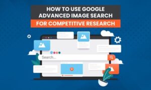 Read more about the article How to Use Google Advanced Image Search for Competitive Research