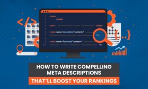 Read more about the article How to Write Compelling Meta Descriptions That’ll Boost Your Rankings