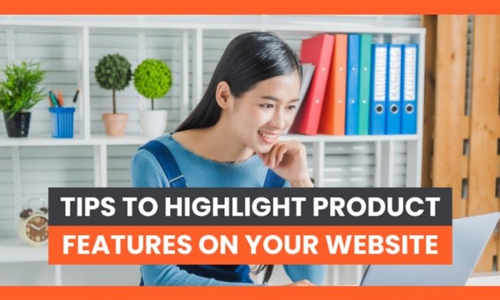 You are currently viewing 7 Tips to Highlight Product Features on Your Website