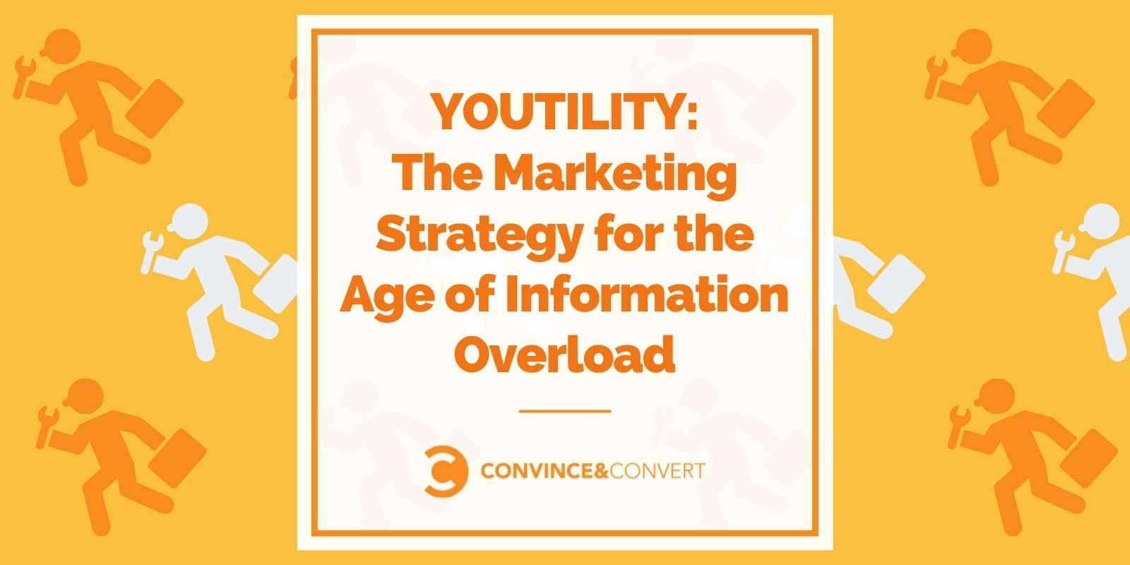 You are currently viewing Youtility – The Marketing Strategy for the Age of Information Overload