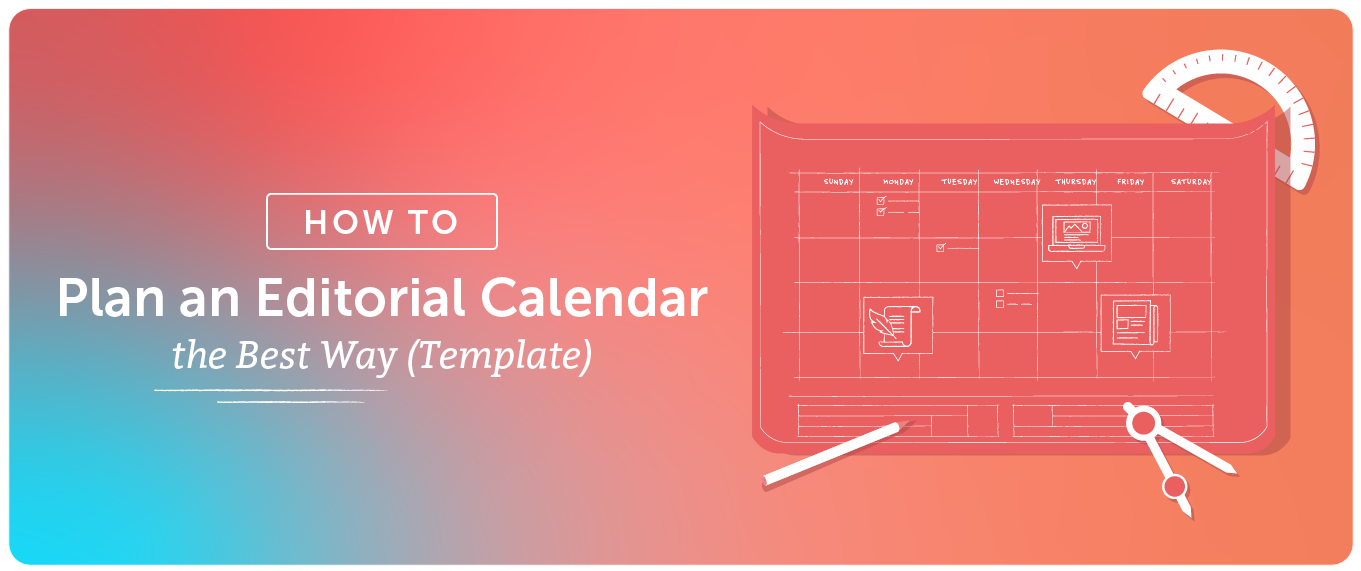 You are currently viewing How to Plan an Editorial Calendar the Best Way (Template)