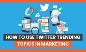 Read more about the article How to Use Twitter Trending Topics in Marketing