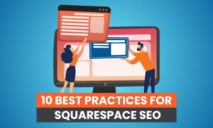 Read more about the article 10 Best Practices for Squarespace SEO
