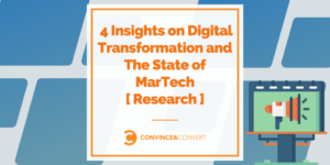4 Insights on Digital Transformation and The State of MarTech [ Research ]