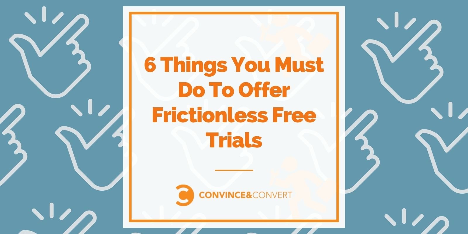 You are currently viewing 6 Things You Must Do To Offer Frictionless Free Trials
