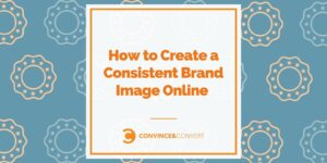 Read more about the article How to Create a Consistent Brand Image Online