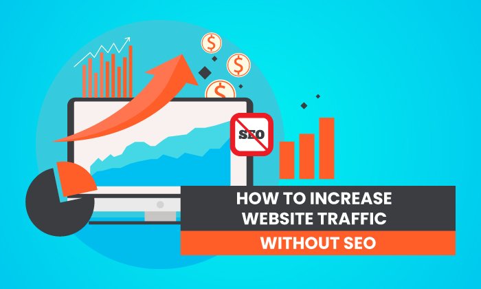 You are currently viewing How to Increase Your Website Traffic Without SEO