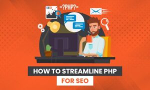 Read more about the article How to Streamline PHP for SEO