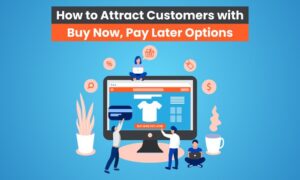 How to Attract Customers with Buy Now, Pay Later Options
