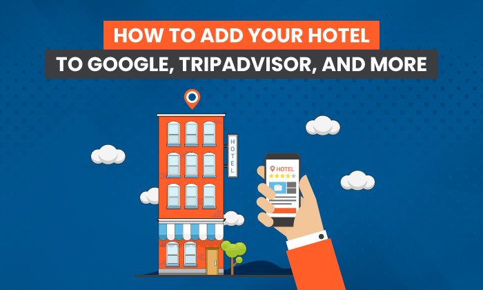 You are currently viewing How to Add Your Hotel to Google, TripAdvisor, and More