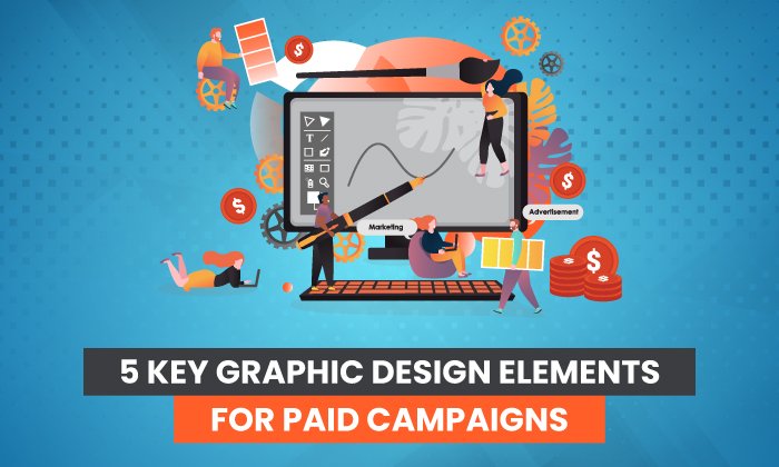 You are currently viewing 5 Key Graphic Design Elements for Paid Campaigns