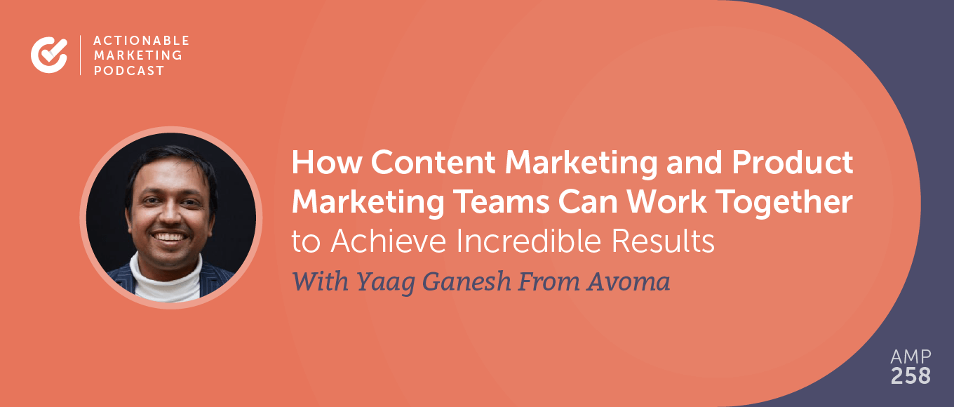 Read more about the article How Content Marketing and Product Marketing Teams Can Work Together to Achieve Incredible Results With Yaag Ganesh From Avoma [AMP 258]