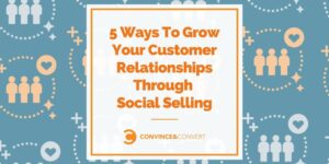 Read more about the article 5 Ways To Grow Your Customer Relationships Through Social Selling