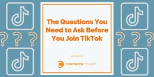 The Questions You Need to Ask Before You Join TikTok