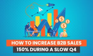 Read more about the article How to Increase B2B Sales 150% During a Slow Q4