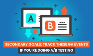 Read more about the article Secondary Goals: Track These GA Events If You’re Doing A/B Testing