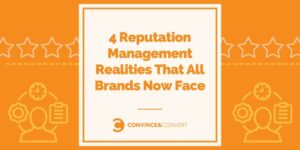 Read more about the article 4 Reputation Management Realities That All Brands Now Face