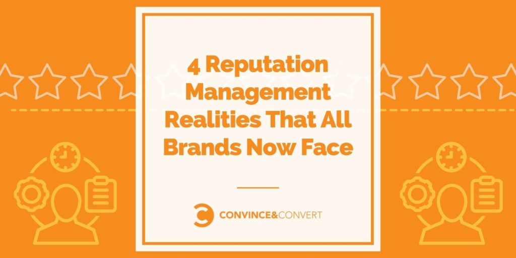Read more about the article 4 Reputation Management Realities That All Brands Now Face