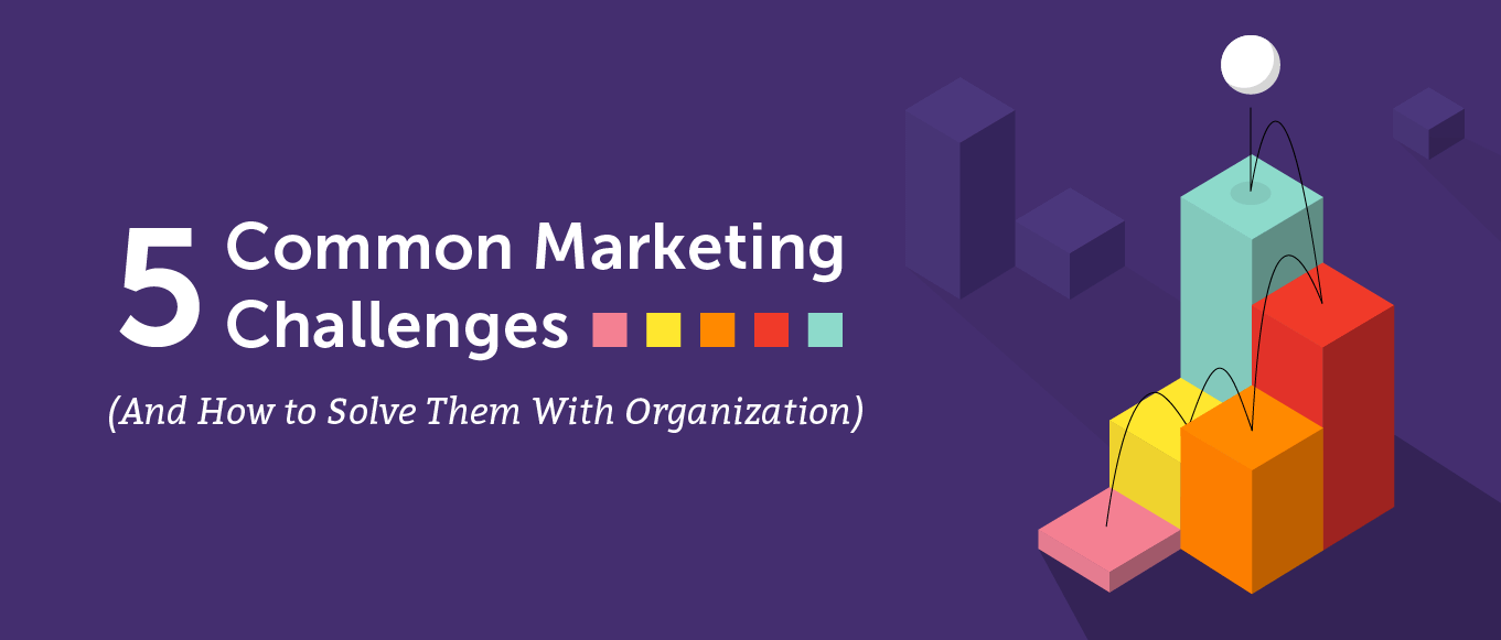 Read more about the article 5 Common Marketing Challenges (And How to Solve Them With Organization)