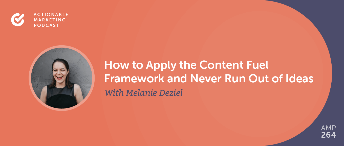 Read more about the article How to Apply the Content Fuel Framework and Never Run Out of Ideas With Melanie Deziel [AMP 264]