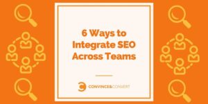 Read more about the article 6 Ways to Integrate SEO Across Teams