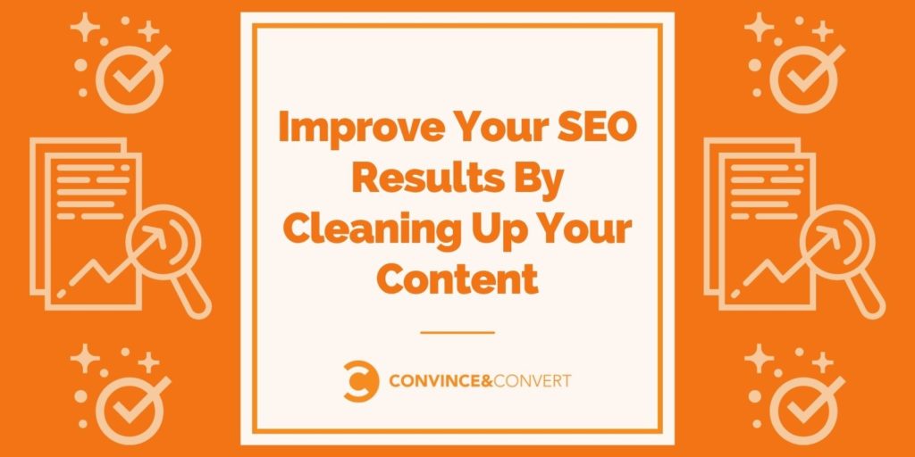 You are currently viewing Improve Your SEO Results By Cleaning Up Your Content