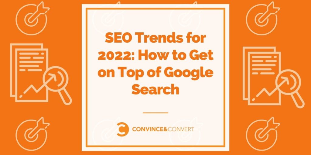 You are currently viewing SEO Trends for 2022: How to Get on Top of Google Search