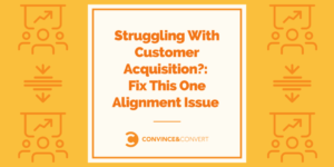 Read more about the article Struggling With Customer Acquisition?: Fix This One Alignment Issue