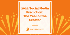 Read more about the article 2022 Social Media Prediction: The Year of the Creator