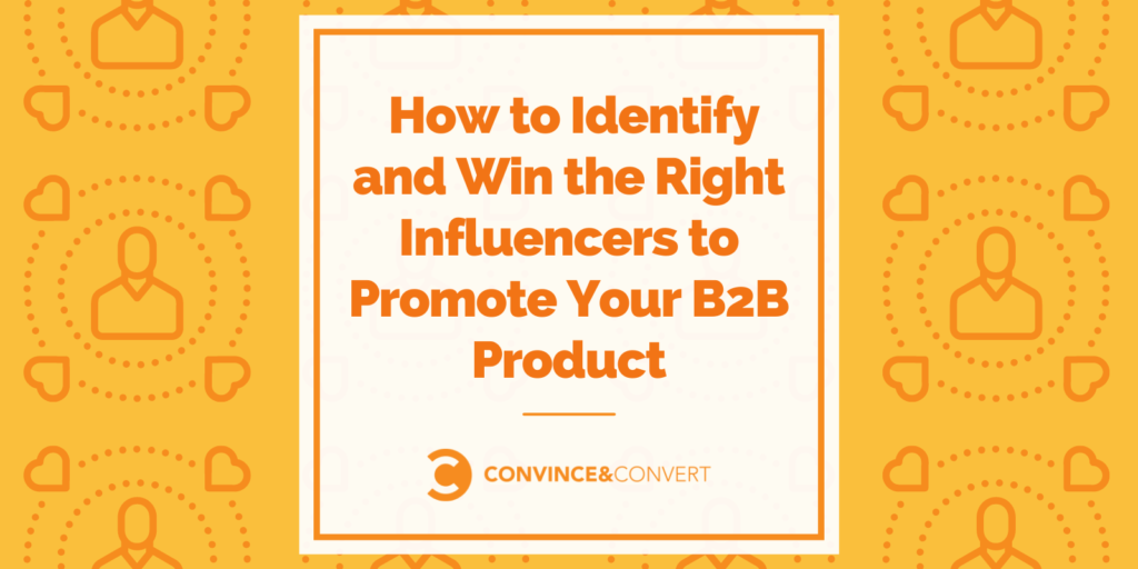 Read more about the article How to Identify and Win the Right Influencers to Promote Your B2B Product