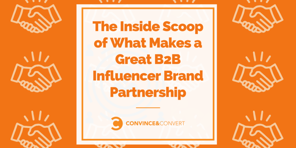 You are currently viewing The Inside Scoop of What Makes a Great B2B Influencer Brand Partnership