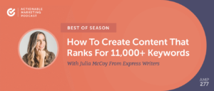 Read more about the article [Best of Season] How To Create Content That Ranks For 11,000+ Keywords With Julia McCoy From Express Writers [AMP 277]