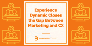 Read more about the article Experience Dynamic Closes the Gap Between Marketing and CX