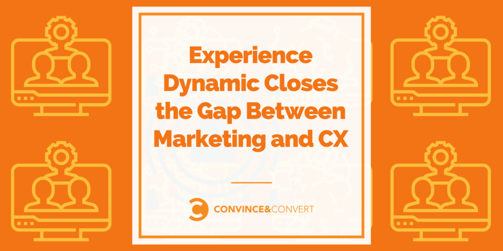 You are currently viewing Experience Dynamic Closes the Gap Between Marketing and CX