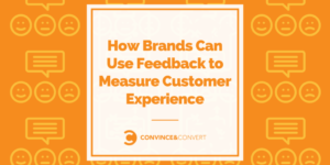 How Brands Can Use Feedback to Measure Customer Experience