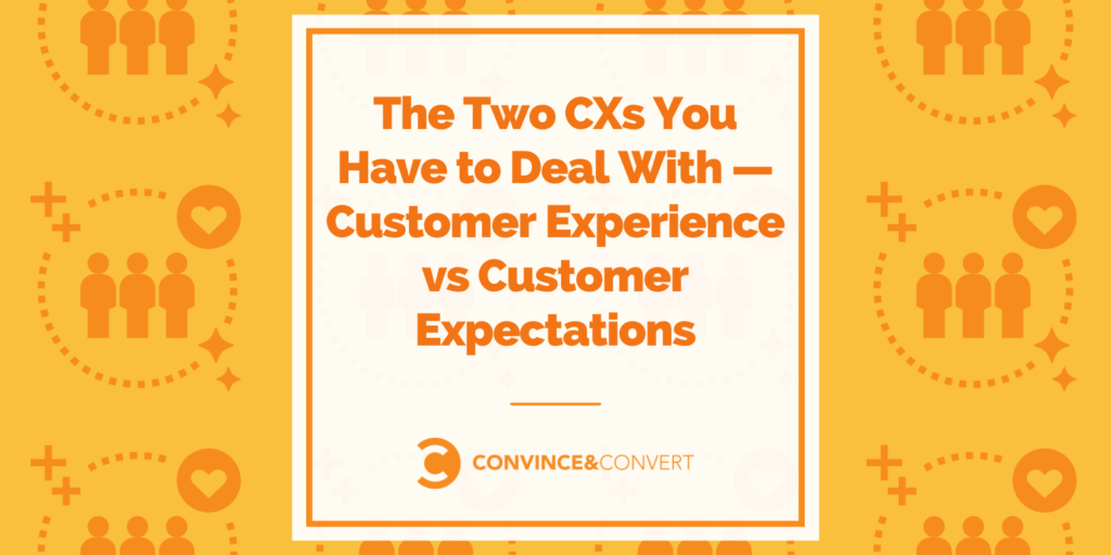 You are currently viewing The Two CXs You Have to Deal With — Customer Experience vs Customer Expectations