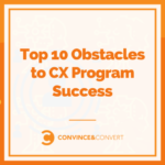Top 10 Obstacles to CX Program Success