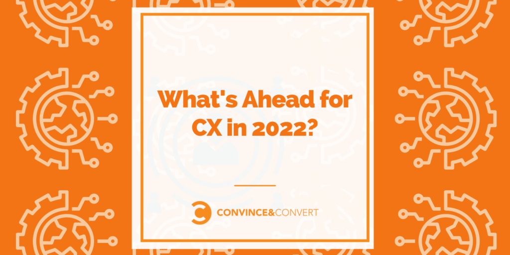 You are currently viewing What’s Ahead for CX in 2022?