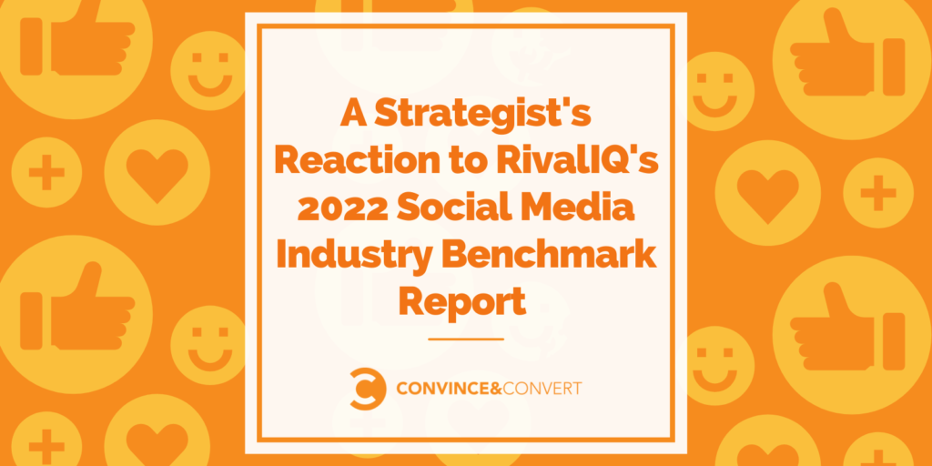 Read more about the article A Strategist’s Reaction to 2022 Social Media Industry Benchmark Report