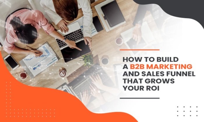 Read more about the article How to Build a B2B Marketing and Sales Funnel That Grows Your ROI