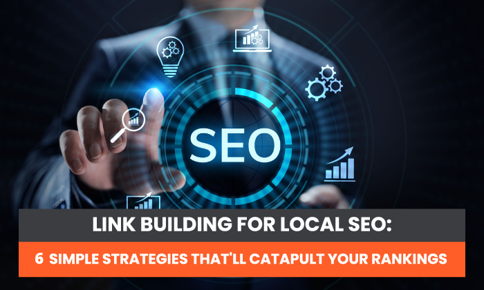 You are currently viewing Link Building for Local SEO: 6 Simple Strategies That’ll Catapult Your Rankings