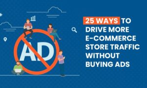 Read more about the article 25 Ways To Drive More E-commerce Store Traffic Without Buying Ads
