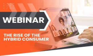 Read more about the article The Rise of the Hybrid Consumer and How They are Changing the Way We Shop [Webinar on May 5th)