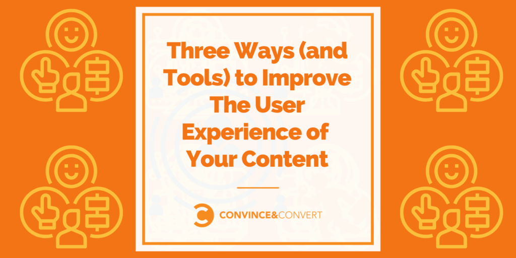 You are currently viewing Three Ways (and Tools) to Improve The User Experience of Your Content