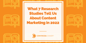 Read more about the article What 7 Research Studies Tell Us About Content Marketing in 2022