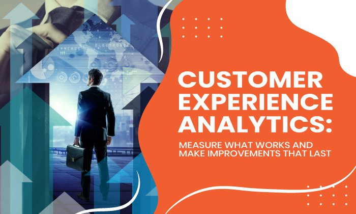Read more about the article Customer Experience Analytics: Measure What Works and Make Improvements That Last