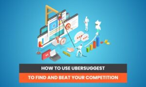 Read more about the article How You Can Use Ubersuggest to Find Out What Your Competitors Are Doing and Beat Them