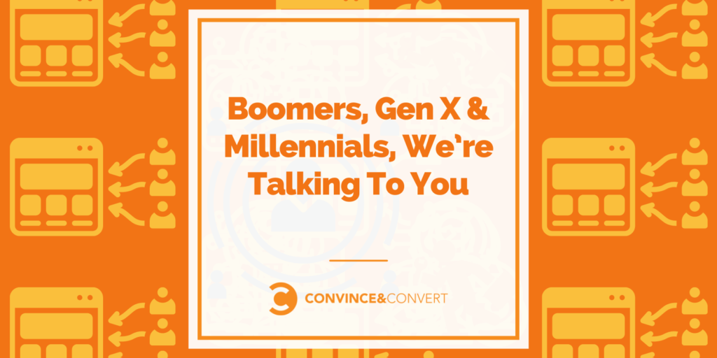 Read more about the article Boomers, Gen X & Millennials, We’re Talking To You
