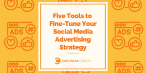 5 Tools to Fine-Tune Your Social Media Advertising Strategy