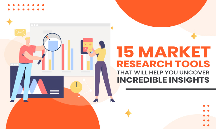 You are currently viewing 15 Market Research Tools That Will Help You Uncover Incredible Insights